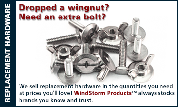 We sell replacement hardware in the quantities you need at prices you'll love! WindStorm Products&trade; always stocks brands you know and trust.